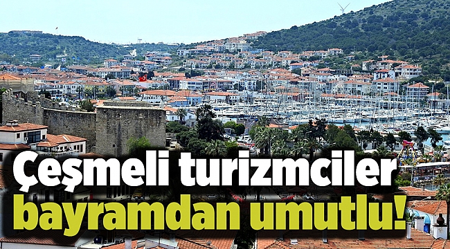 Bayramda Çeşme otelleri dolacak