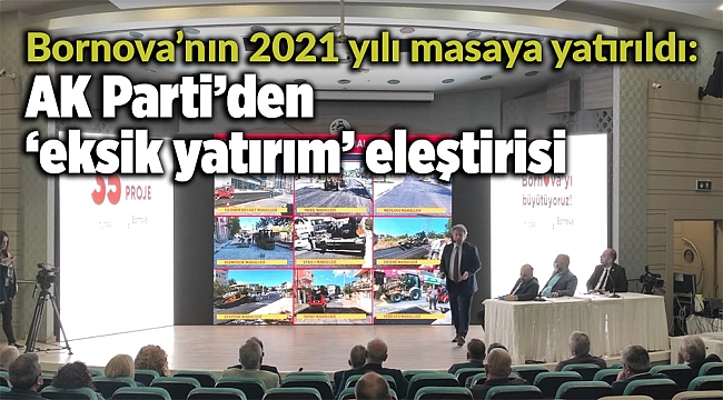Bornova’nın 2021 yılı masaya yatırıldı: AK Parti’den ‘eksik yatırım’ eleştirisi
