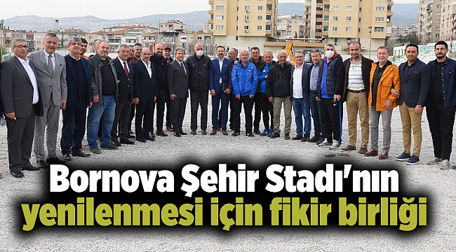 Bornova Şehir Stadı&#039;nın yenilenmesi için fikir birliği