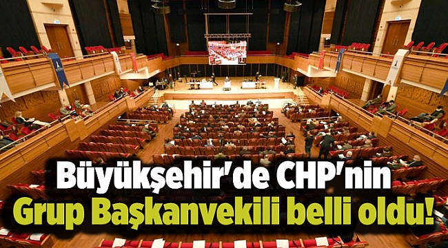 Büyükşehir'de CHP'nin Grup Başkanvekili belli oldu!