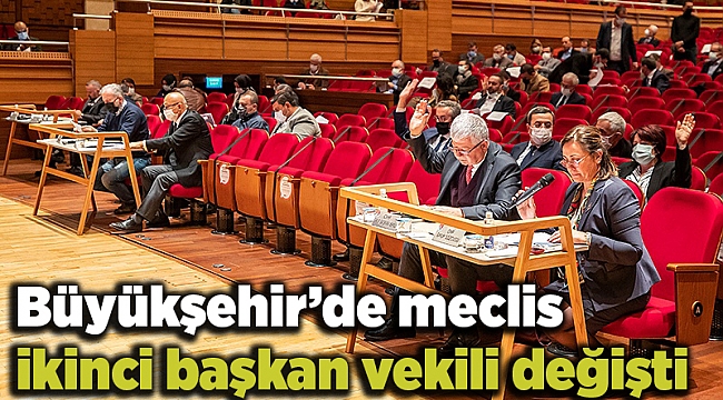 Büyükşehir’de meclis ikinci başkan vekili değişti