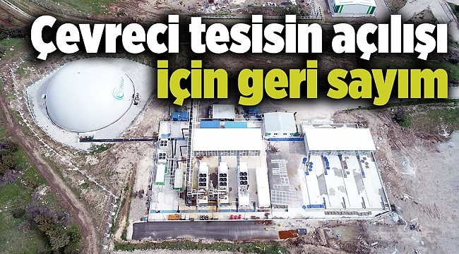Çevreci tesisin açılışı için geri sayım