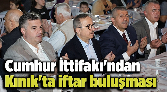 Cumhur İttifakı&#039;ndan Kınık&#039;ta iftar buluşması
