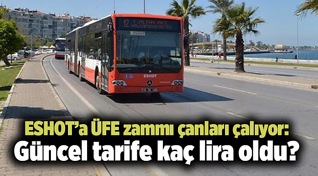 ESHOT’a ÜFE zammı çanları çalıyor: Güncel tarife kaç lira oldu?