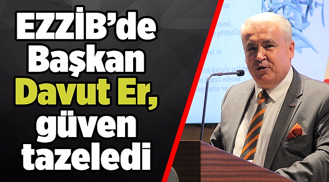 EZZİB’de Başkan Davut Er, güven tazeledi