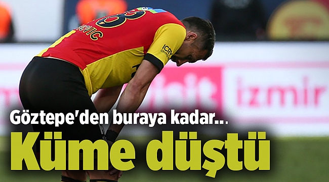 Göztepe'den buraya kadar... Küme düştü