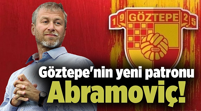 Göztepe'nin yeni patronu Abramoviç!