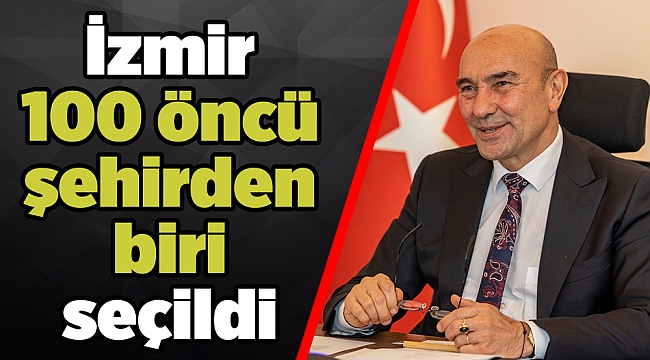 İzmir 100 öncü şehirden biri seçildi