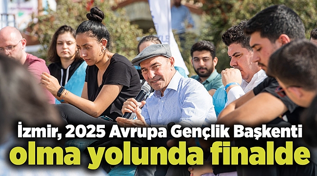 İzmir 2025 Avrupa Gençlik Başkenti olma yolunda finalde