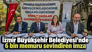 İzmir Büyükşehir Belediyesi’nde 6 bin memuru sevindiren imza