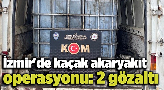 İzmir'de kaçak akaryakıt operasyonu: 2 gözaltı