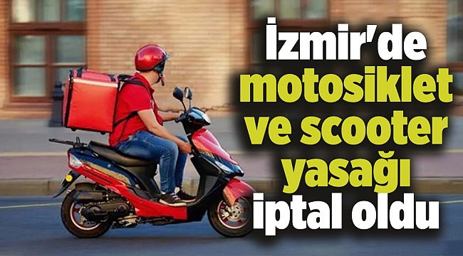 İzmir'de motosiklet ve scooter yasağı iptal oldu