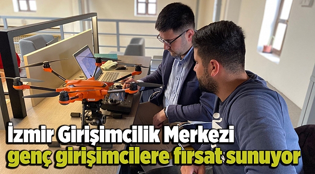 İzmir Girişimcilik Merkezi genç girişimcilere fırsat sunuyor