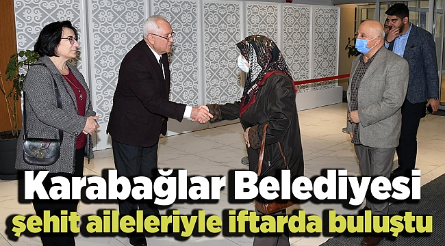 Karabağlar Belediyesi şehit aileleriyle iftarda buluştu