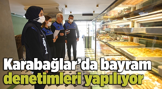 Karabağlar’da bayram denetimleri yapılıyor