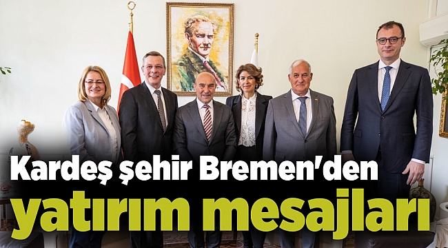 Kardeş şehir Bremen'den yatırım mesajları