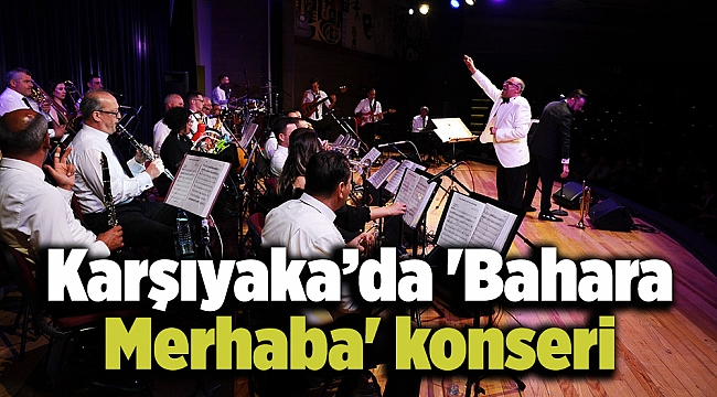 Karşıyaka’da &amp;#039;Bahara Merhaba&amp;#039; konseri