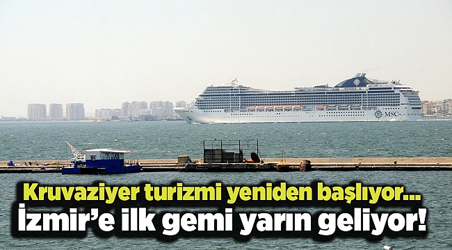 Kruvaziyer turizmi yeniden başlıyor... İzmir’e ilk gemi yarın geliyor!