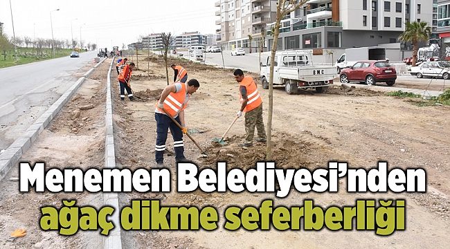 Menemen Belediyesi’nden ağaç dikme seferberliği