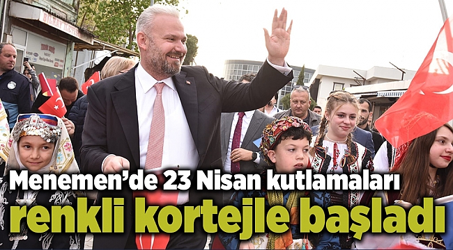 Menemen'de 23 Nisan kutlamaları renkli kortejle başladı