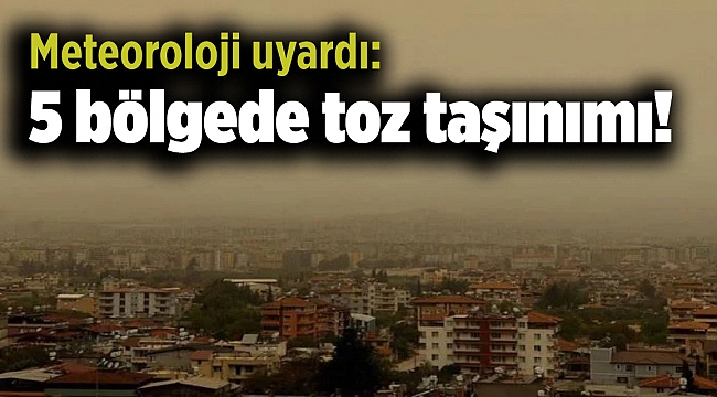 Meteoroloji uyardı: 5 bölgede toz taşınımı!