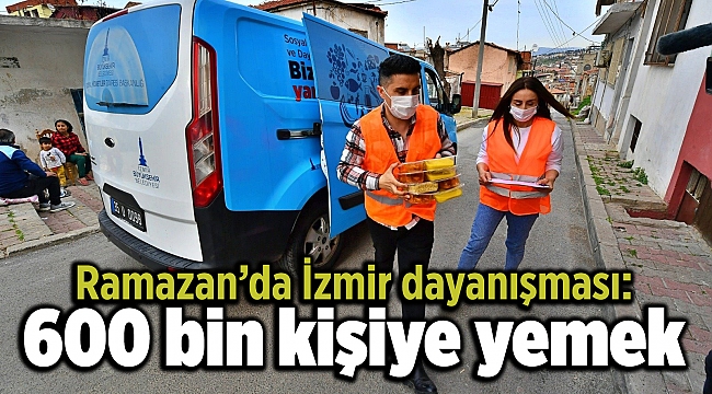 Ramazan’da İzmir dayanışması: 600 bin kişiye yemek