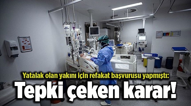 Yatalak olan yakını için refakat başvurusu yapmıştı: Tepki çeken karar!