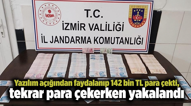 Yazılım açığından faydalanıp 142 bin TL para çekti, tekrar para çekerken yakalandı
