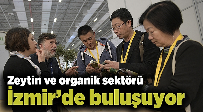 Zeytin ve organik sektörü İzmir’de buluşuyor