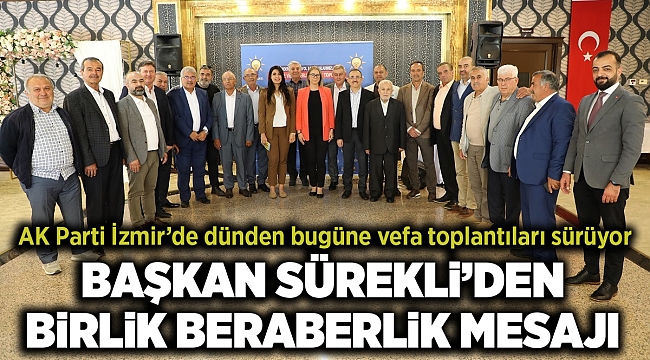 AK Parti İzmir’de dünden bugüne vefa toplantıları sürüyor
