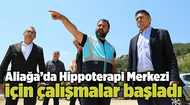 Aliağa’da Hippoterapi Merkezi için çalışmalar başladı