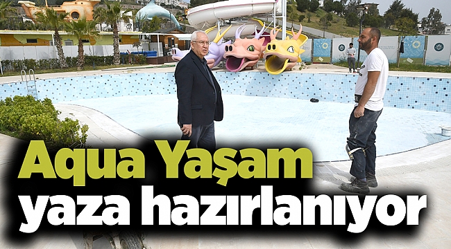 Aqua Yaşam yaza hazırlanıyor