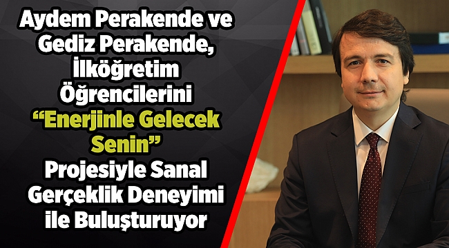 Aydem Perakende ve Gediz Perakende, İlköğretim Öğrencilerini “Enerjinle Gelecek Senin” Projesiyle Sanal Gerçeklik Deneyimi İle Buluşturuyor