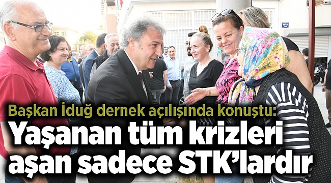Başkan İduğ: Yaşanan tüm krizleri aşan sadece STK’lardır