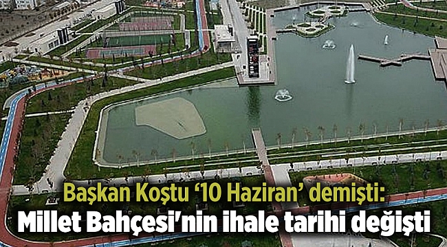 Başkan Koştu ‘10 Haziran’ demişti: Millet Bahçesi'nin ihale tarihi değişti