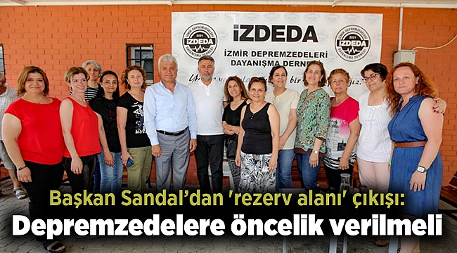 Başkan Sandal’dan 'rezerv alanı' çıkışı: Depremzedelere öncelik verilmeli