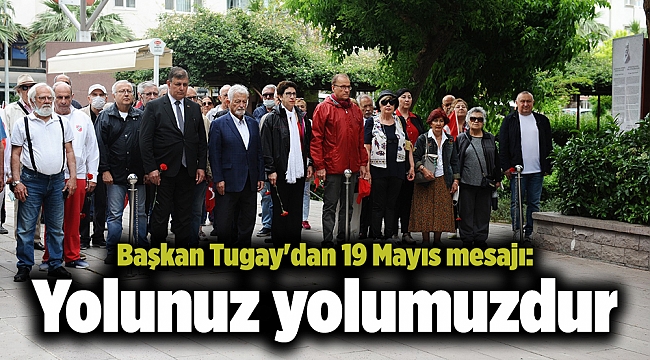 Başkan Tugay'dan 19 Mayıs mesajı: Yolunuz yolumuzdur