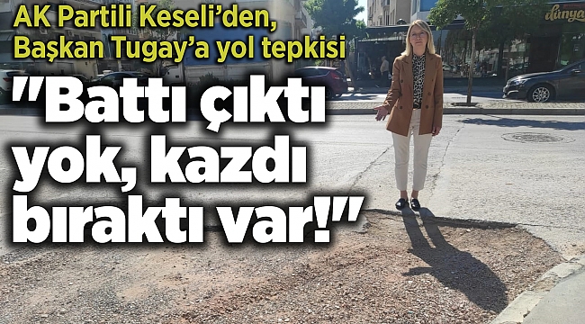 ''Battı çıktı yok, kazdı bıraktı var!''