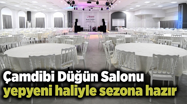 Çamdibi Düğün Salonu yepyeni haliyle sezona hazır