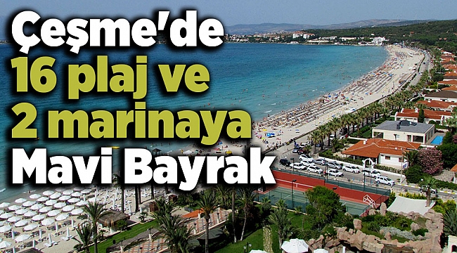 Çeşme&#039;de 16 plaj ve 2 marinaya Mavi Bayrak