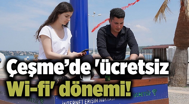 Çeşme’de 'ücretsiz Wi-fi' dönemi!