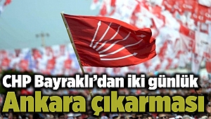 CHP Bayraklı’dan iki günlük Ankara çıkarması