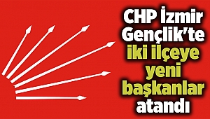 CHP İzmir Gençlik'te iki ilçeye yeni başkanlar atandı