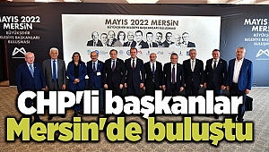 CHP'li başkanlar Mersin'de buluştu