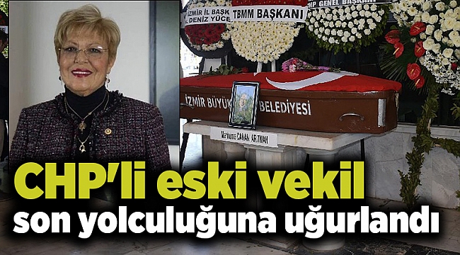 CHP&#039;li eski vekil son yolculuğuna uğurlandı