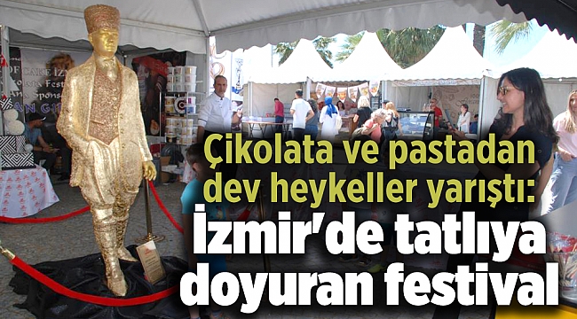 Çikolata ve pastadan dev heykeller yarıştı: İzmir'de tatlıya doyuran festival