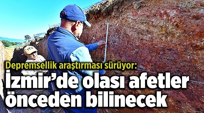 Depremsellik araştırması sürüyor: İzmir’de olası afetler önceden bilinecek