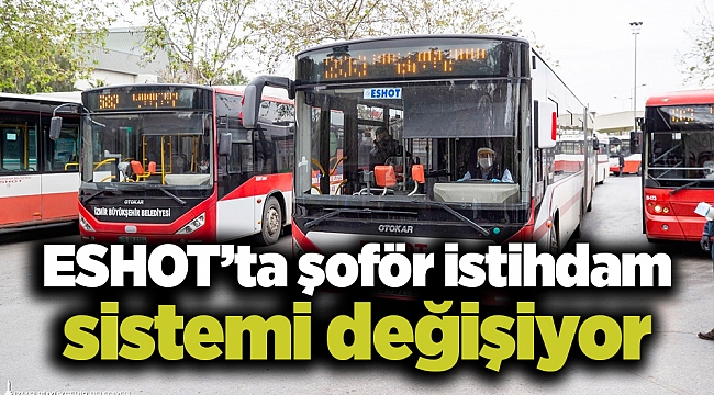 ESHOT’ta şoför istihdam sistemi değişiyor