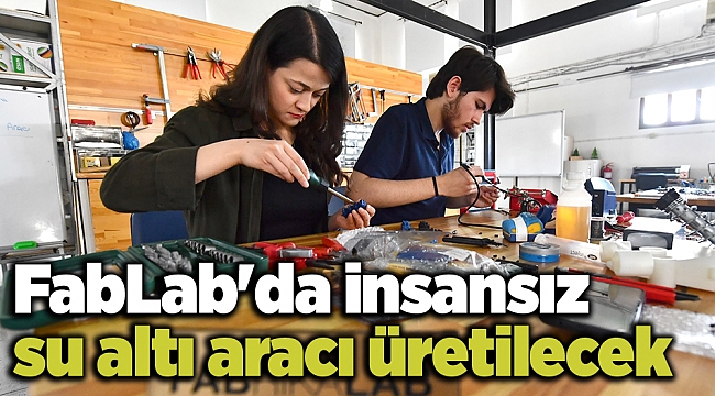 FabLab'da insansız su altı aracı üretilecek