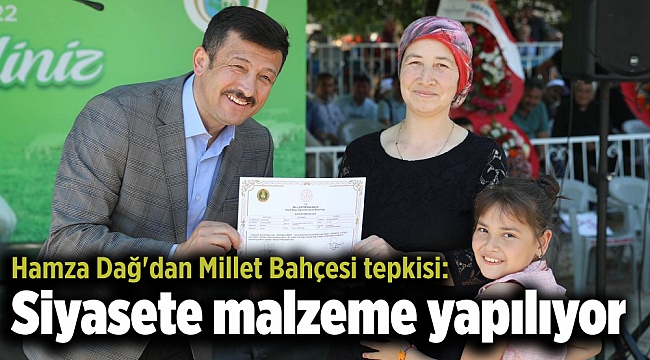 Hamza Dağ'dan Millet Bahçesi tepkisi: Siyasete malzeme yapılıyor
